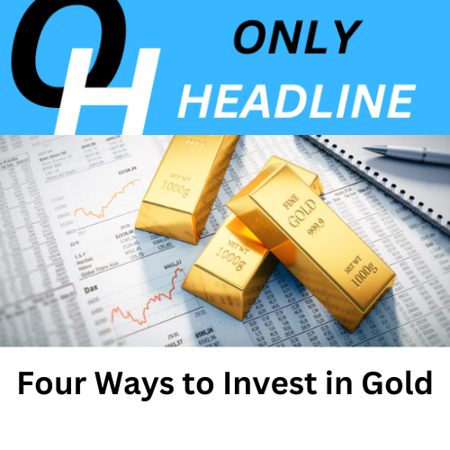 Four Ways to Invest in Gold